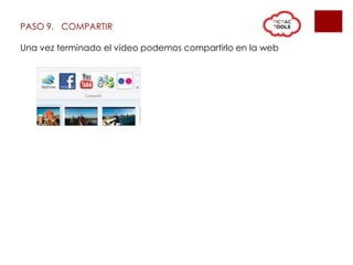 PASO 9. COMPARTIR
Una vez terminado el vídeo podemos compartirlo en la web
 