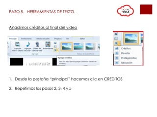 PASO 5. HERRAMIENTAS DE TEXTO.
Añadimos créditos al final del vídeo
1. Desde la pestaña “principal” hacemos clic en CREDITOS
2. Repetimos los pasos 2, 3, 4 y 5
 