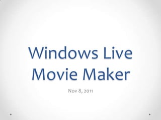 Windows Live
Movie Maker
    Nov 8, 2011
 