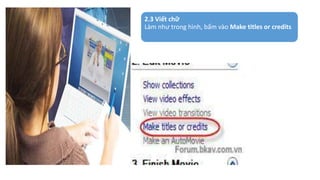 2.3 Viết chữ 
Làm như trong hình, bấm vào Make titles or credits 
 