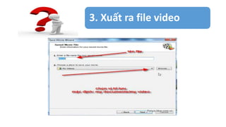 3. Xuất ra file video 
 