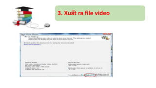 3. Xuất ra file video 
 