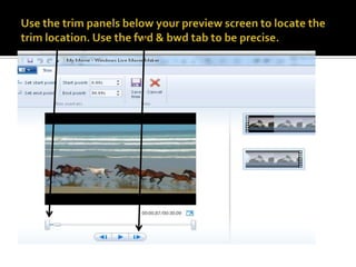 Use the trim panels below your preview screen to locate the trim location. Use the fwd & bwd tab to be precise.