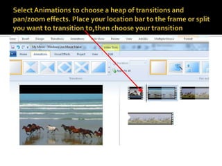 Select Animations to choose a heap of transitions and pan/zoom effects. Place your location bar to the frame or split you want to transition to,then choose your transition 