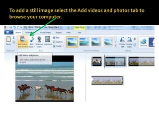 To add a still image select the Add videos and photos tab to browse your computer.