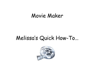 Movie Maker Melissa’s Quick How-To… 