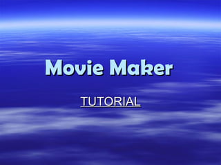 Movie Maker   TUTORIAL 