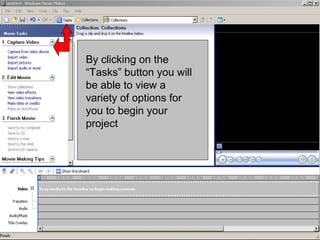 By clicking on the
“Tasks” button you will
be able to view a
variety of options for
you to begin your
project
 