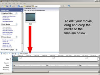 To edit your movie,
drag and drop the
media to the
timeline below.
 