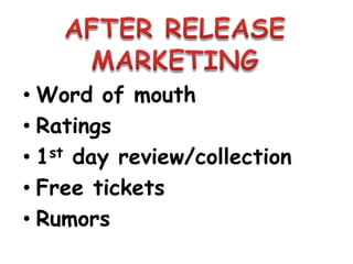 • Word of mouth
• Ratings
• 1st day review/collection
• Free tickets
• Rumors
 