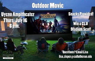 OutdoorMovie
8p.m.
Questions?EmailLisa
lisa.zieper@callutheran.edu
UyenoAmpitheater
Thurs.July16
SnacksProvided!
WinaCLU
StadiumSeat!
 
