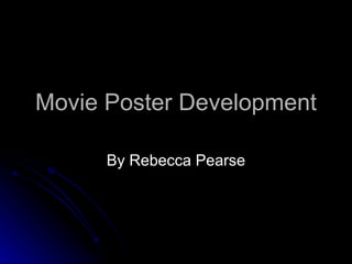 Movie Poster Development By Rebecca Pearse 