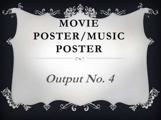 MOVIE
POSTER/MUSIC
POSTER
Output No. 4
 