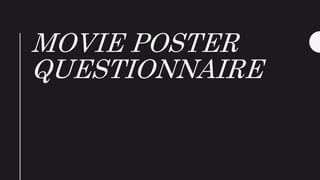 MOVIE POSTER
QUESTIONNAIRE
 