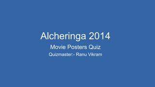 Alcheringa 2014
Movie Posters Quiz
Quizmaster:- Ranu Vikram
 