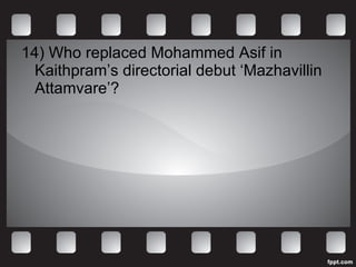 14) Who replaced Mohammed Asif in Kaithpram’s directorial debut ‘Mazhavillin Attamvare’?  