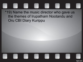*19)  Name the music director who gave us the themes of Irupatham Nootandu and Oru CBI Diary Kurippu 
