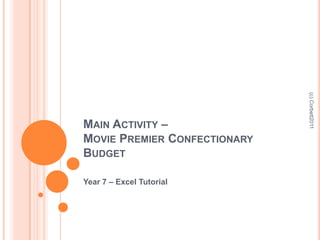 Main Activity – Movie Premier Confectionary Budget Year 7 – Excel Tutorial (c) Corbett2011 