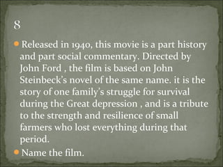 Released in 1940, this movie is a part history
 and part social commentary. Directed by
 John Ford , the film is based on...
