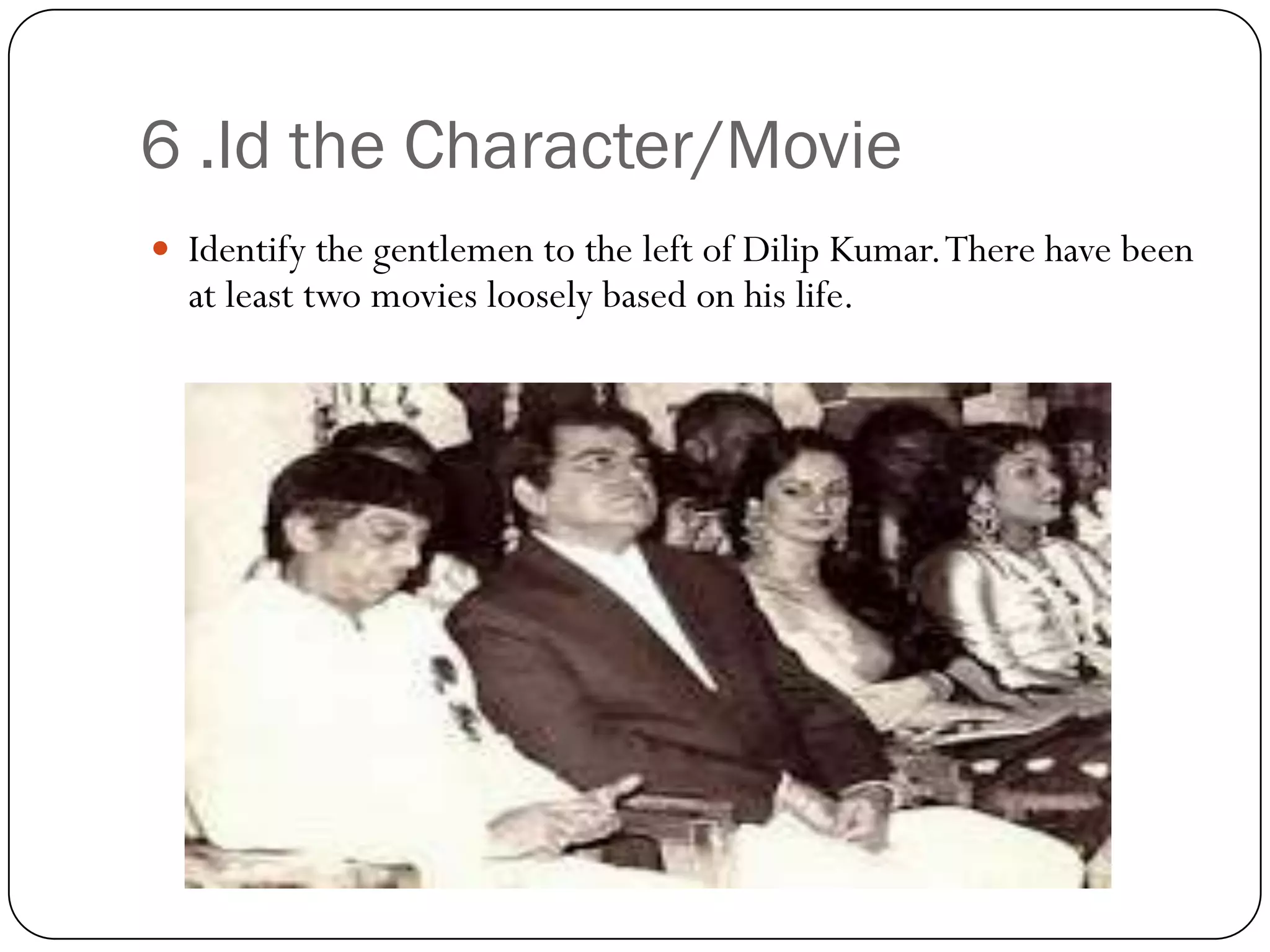 6 .Id the Character/Movie
 Identify the gentlemen to the left of Dilip Kumar. There have been
  at least two movies loosely based on his life.
 