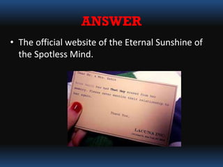 ANSWER
• The official website of the Eternal Sunshine of
the Spotless Mind.
 