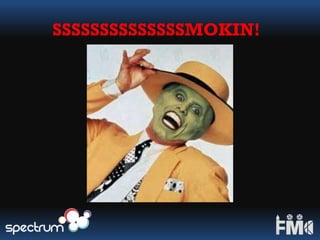 SSSSSSSSSSSSSSMOKIN!
 