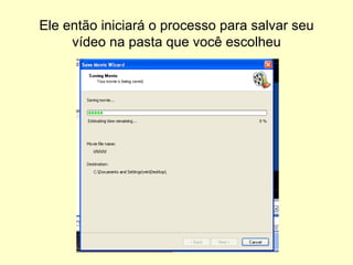 Ele então iniciará o processo para salvar seu vídeo na pasta que você escolheu 