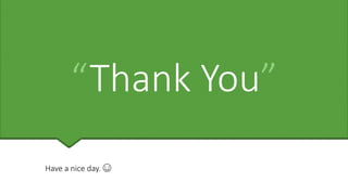 “Thank You”
Have a nice day. ☺
 