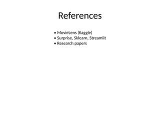 References
• MovieLens (Kaggle)
• Surprise, Sklearn, Streamlit
• Research papers
 