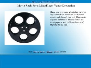 http://www.thisishollywood.com/
Movie Reels For a Magnificent Venue Decoration

                              Have you ever seen a birthday party or
                              any celebration based on Hollywood
                              movie reel theme? Not yet! Then make
                              it yours next time! This is one of the
                              most popular and brilliant themes of
                              the time to try out.




        Buy Movie Reels - Black - $9.99 online
 