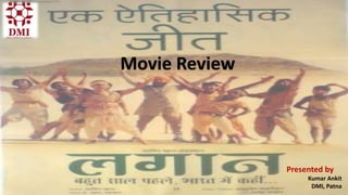Movie Review
Presented by
Kumar Ankit
DMI, Patna
 