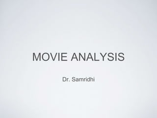 MOVIE ANALYSIS
Dr. Samridhi
 
