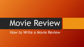 Movie Review
How to Write a Movie Review
 