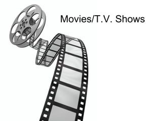 Movies/T.V. Shows
 