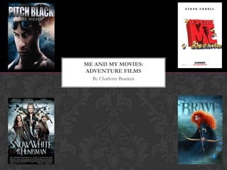 By Charlotte Bracken
ME AND MY MOVIES:
ADVENTURE FILMS
 