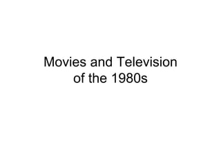 Movies and Television of the 1980s 