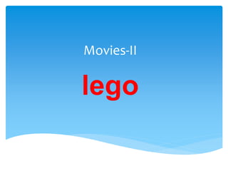 Movies-II
lego
 