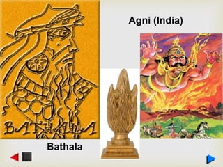 Agni (India)
Bathala
 