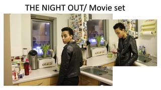 THE NIGHT OUT/ Movie set
 