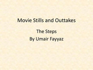 Movie Stills and Outtakes  The Steps By Umair Fayyaz 