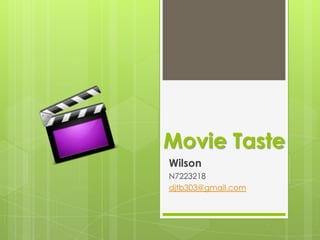 Movie Taste
Wilson
N7223218
djtb303@gmail.com
 