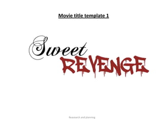Movie title template 1

Reasearch and planning

 