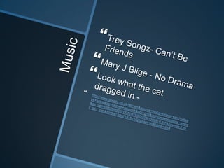 Music Trey Songz- Can’t Be Friends Mary J Blige - No Drama  Look what the cat dragged in -http://www.google.co.uk/#hl=en&source=hp&q=forever+and+always+lyrics&oq=forever+a&aq=1&aqi=g10&aql=undefined&gs_sm=e&gs_upl=6983l9952l0l11l11l1l3l3l0l218l1046l0.6.1l7&bav=on.2,or.r_gc.r_pw.&fp=9a73de21915c142f&biw=1680&bih=853