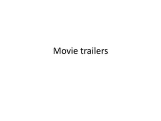 Movie trailers
 