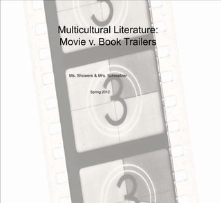 Multicultural Literature:
Movie v. Book Trailers


  Ms. Showers & Mrs. Schmelzer


            Spring 2012
 