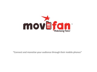 ® “Connect and monetizeyouraudiencethroughtheirmobilephones” 