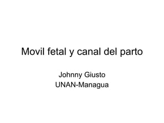 Movil fetal y canal del parto Johnny Giusto UNAN-Managua 