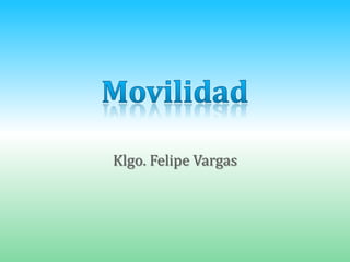 Movilidad Klgo. Felipe Vargas 