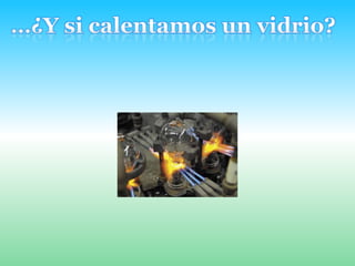 …¿Y si calentamos un vidrio?