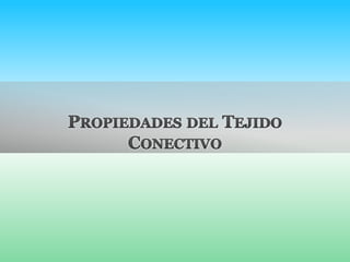 Propiedades del Tejido Conectivo